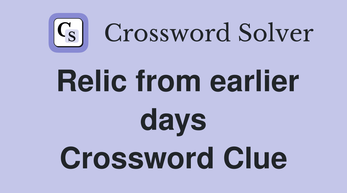 Relic from earlier days Crossword Clue