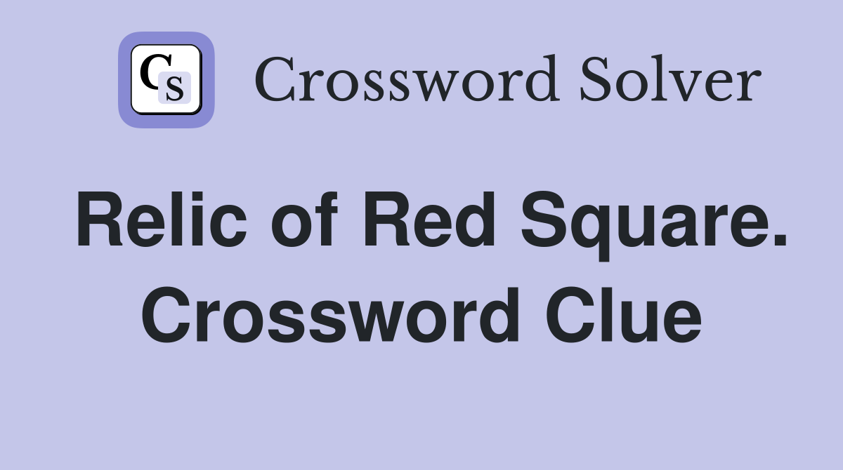 Relic of Red Square. Crossword Clue