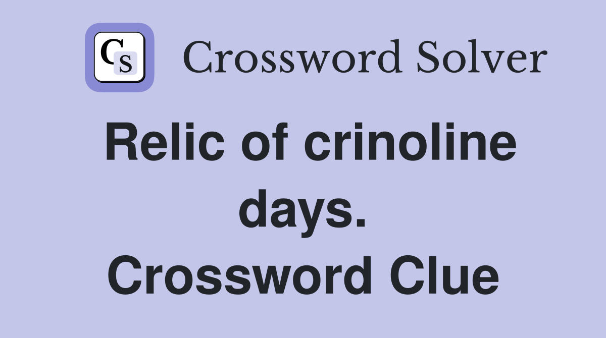 Relic of crinoline days. Crossword Clue