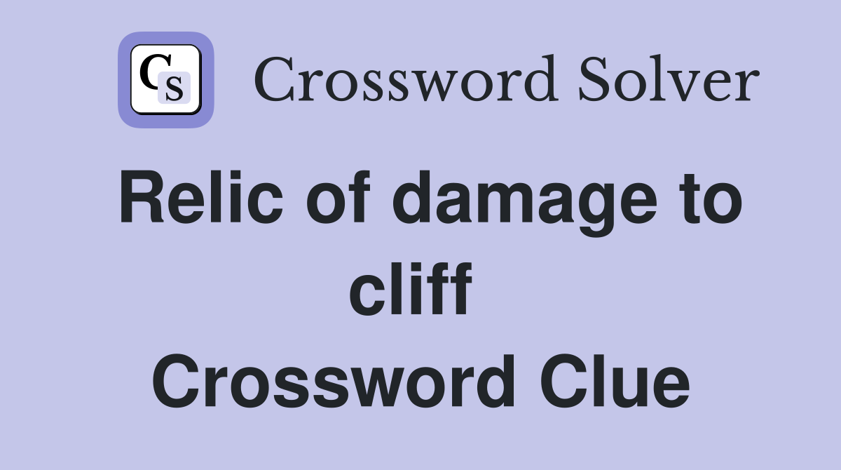Relic of damage to cliff  Crossword Clue