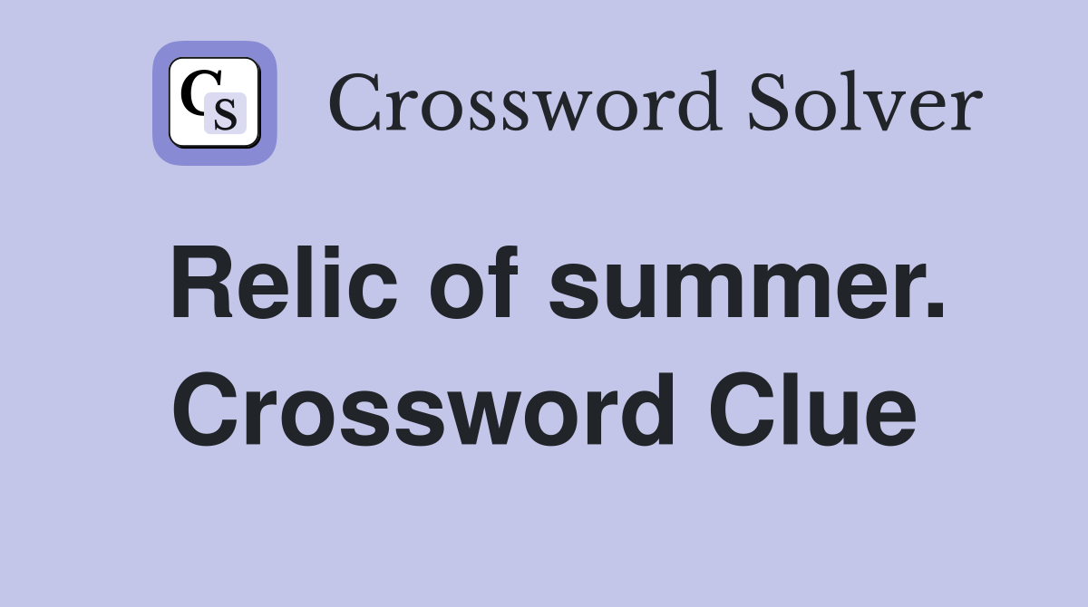 Relic of summer. Crossword Clue