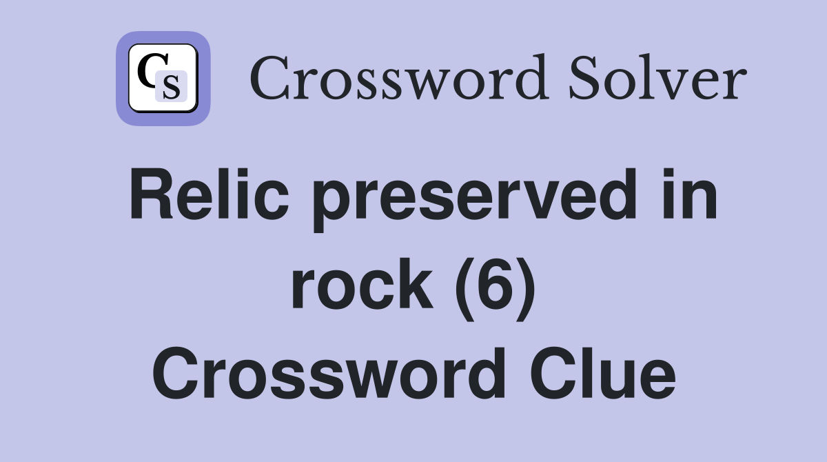 Relic preserved in rock (6) Crossword Clue