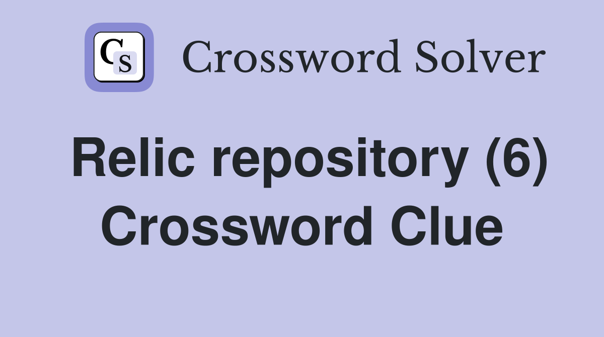 Relic repository (6) Crossword Clue
