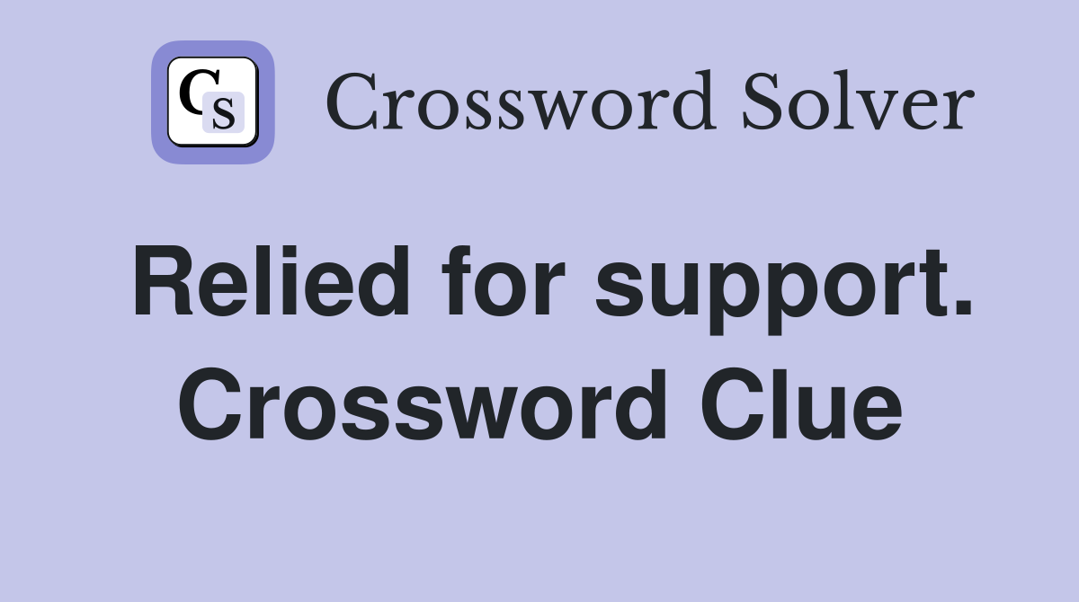 Relied for support. Crossword Clue