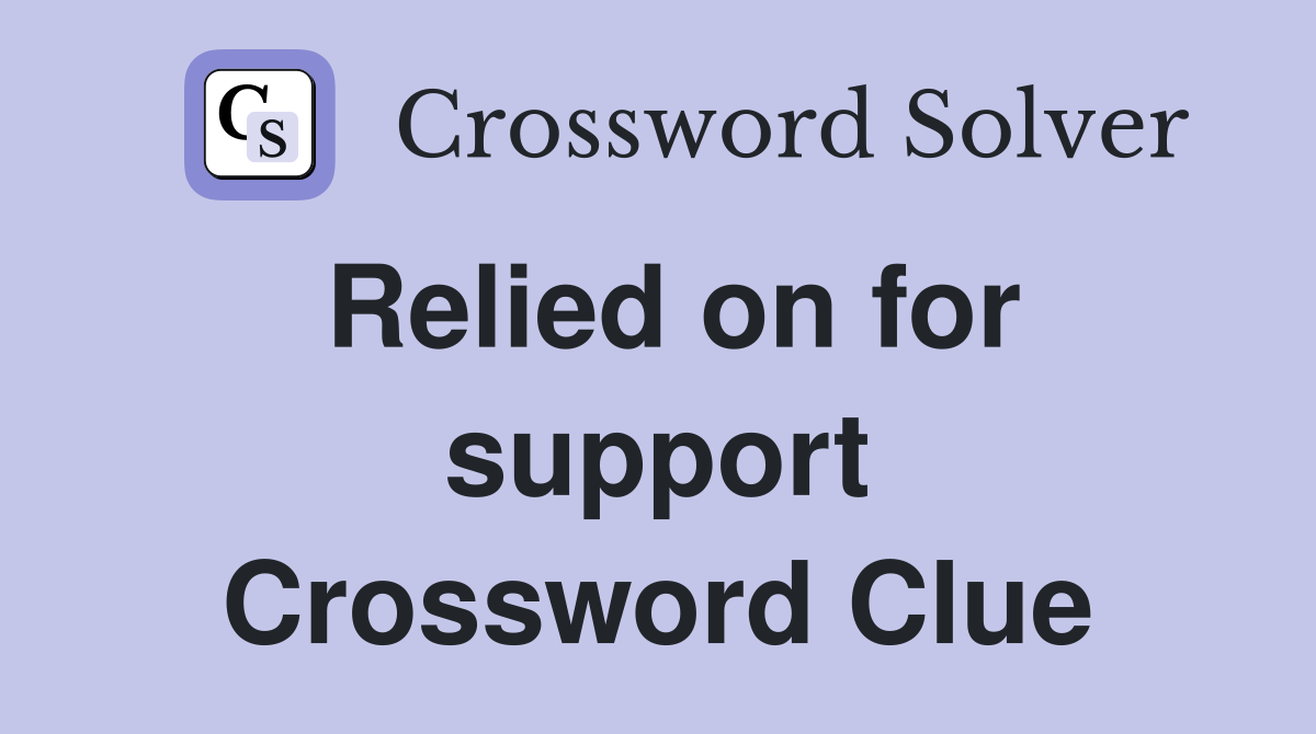 Relied on for support Crossword Clue