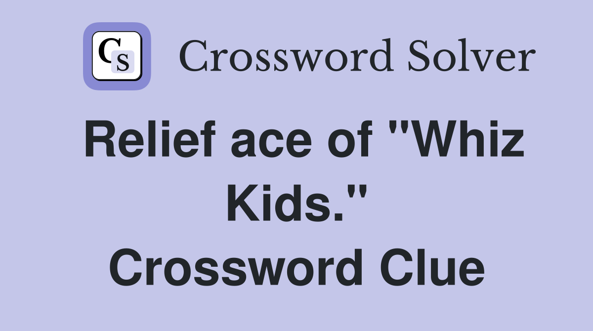 Relief ace of "Whiz Kids." Crossword Clue
