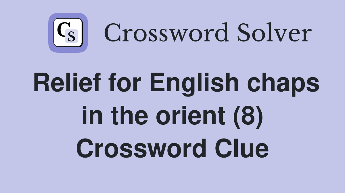 Relief for English chaps in the orient (8) Crossword Clue