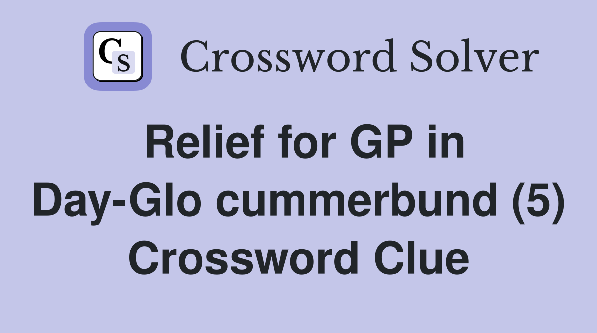 Relief for GP in Day-Glo cummerbund (5) Crossword Clue