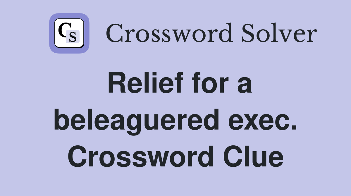 Relief for a beleaguered exec. Crossword Clue