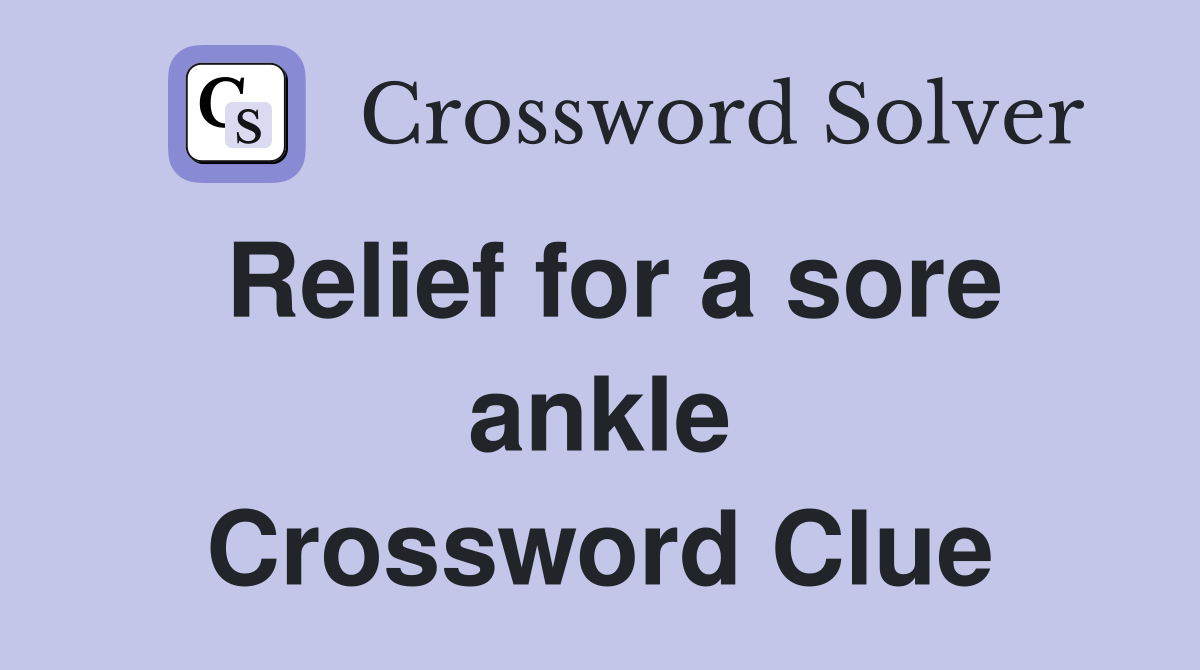 Relief for a sore ankle Crossword Clue