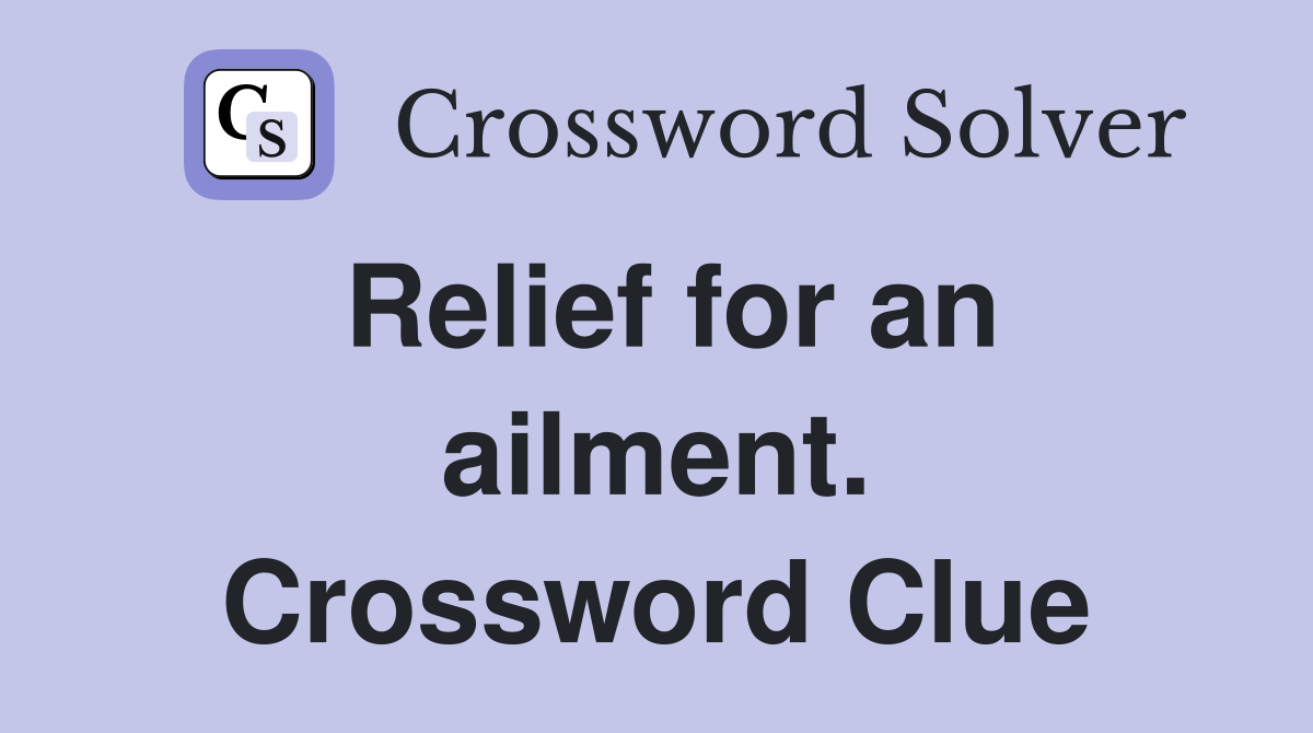 Relief for an ailment. Crossword Clue