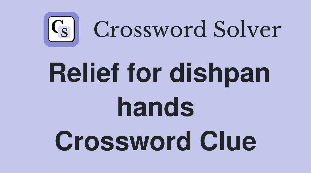 Relief for dishpan hands Crossword Clue