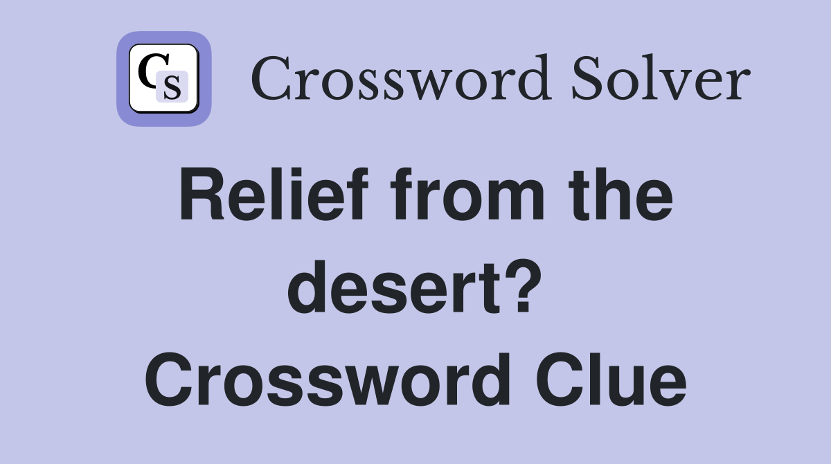 Relief from the desert? Crossword Clue