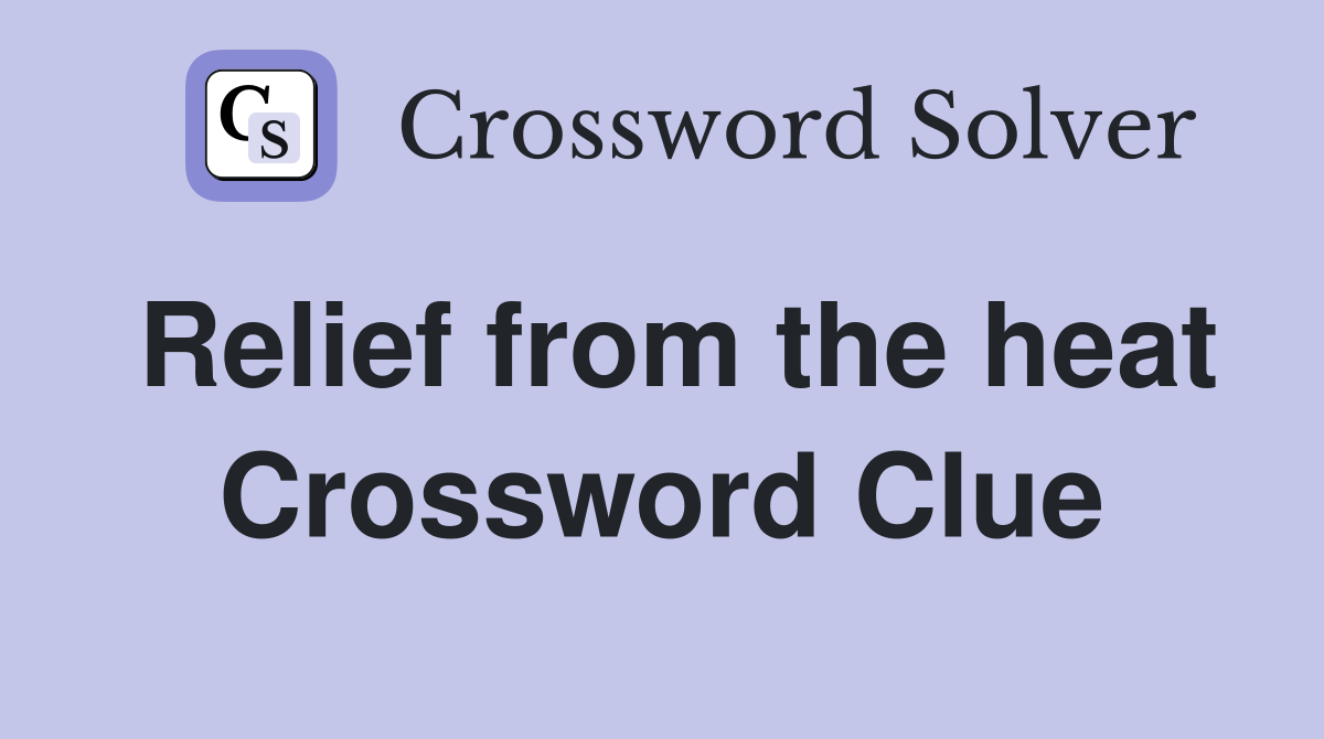 Relief from the heat Crossword Clue