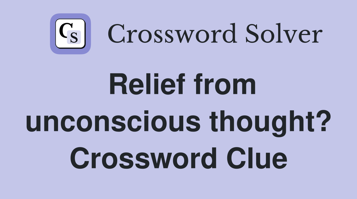 Relief from unconscious thought? Crossword Clue