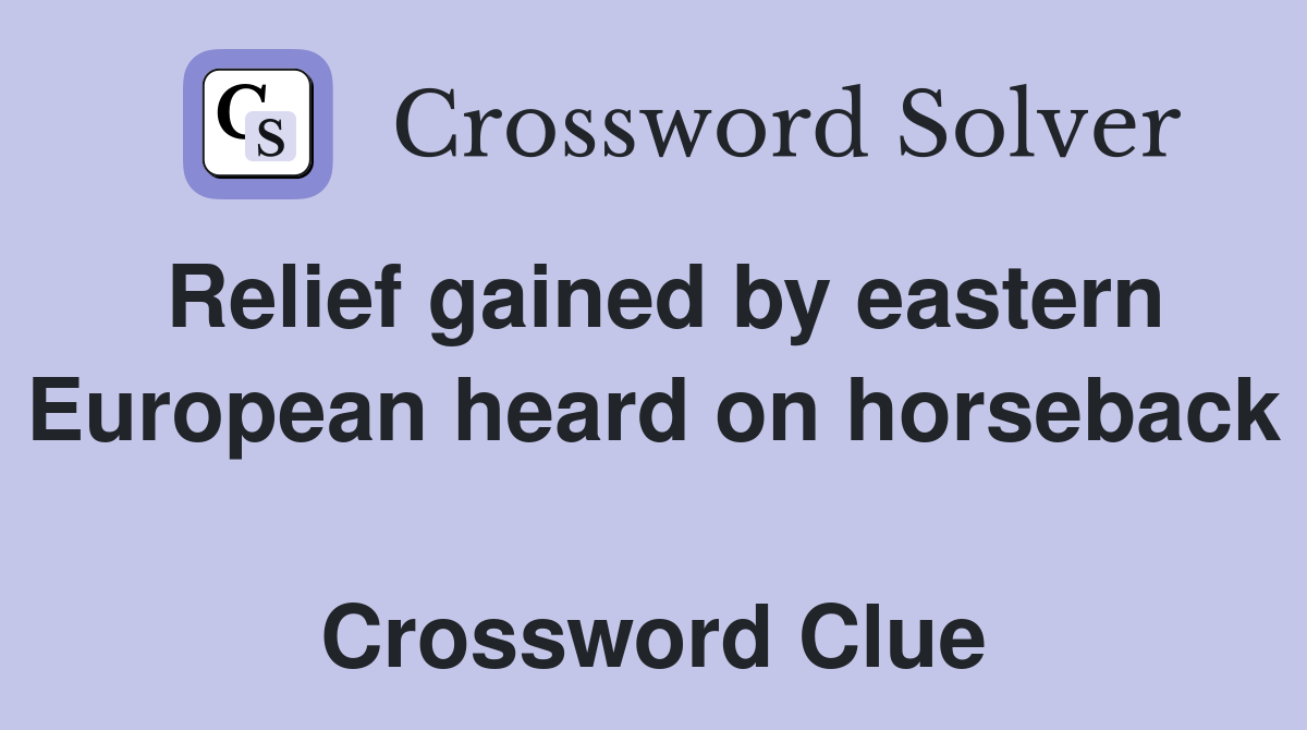 Relief gained by eastern European heard on horseback  Crossword Clue