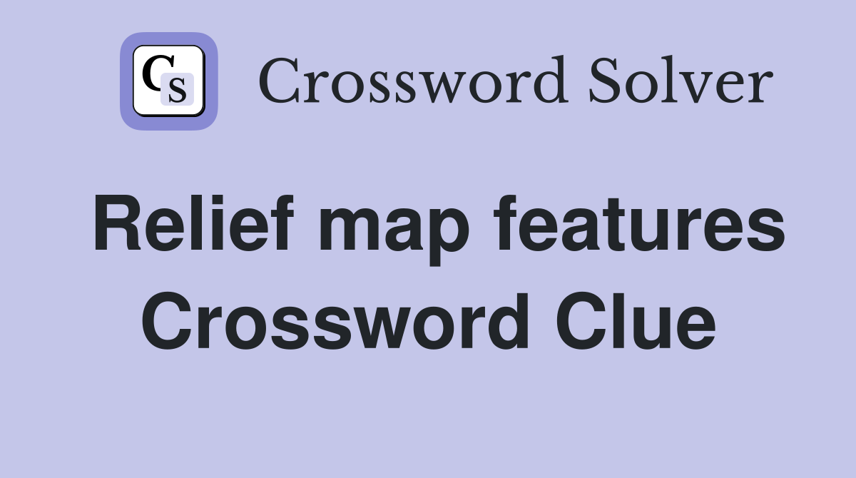Relief map features Crossword Clue