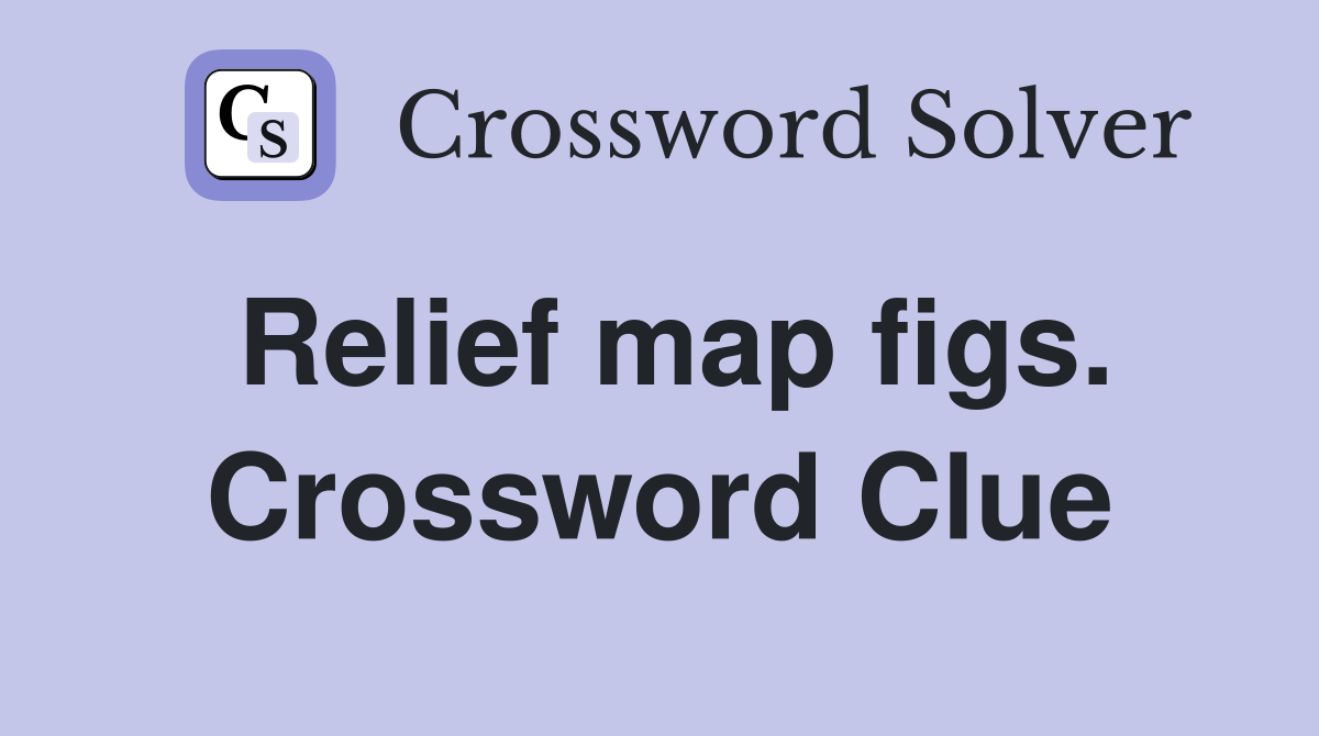 Relief map figs. Crossword Clue