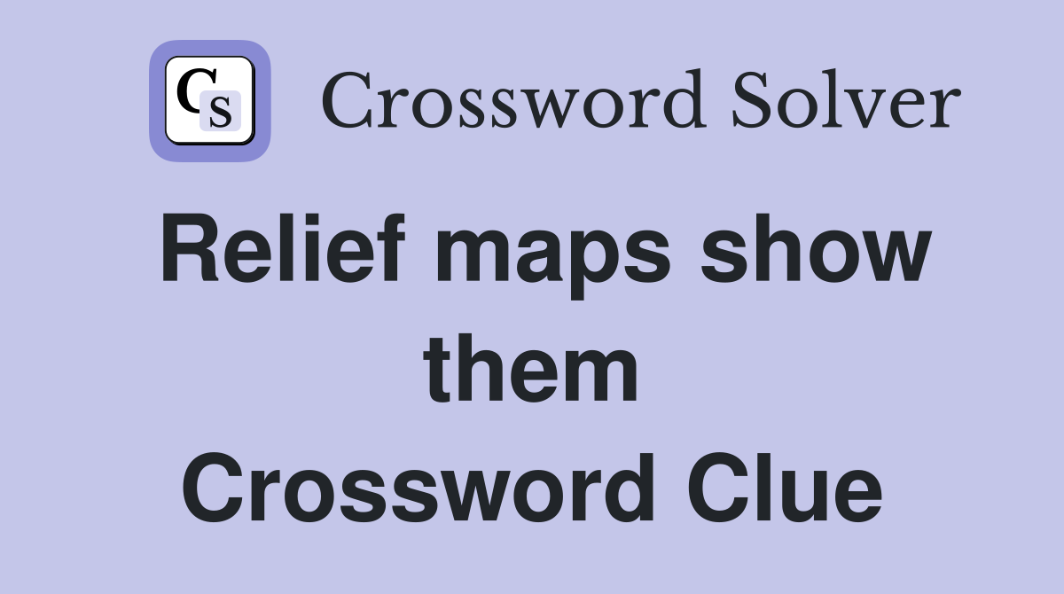 Relief maps show them Crossword Clue