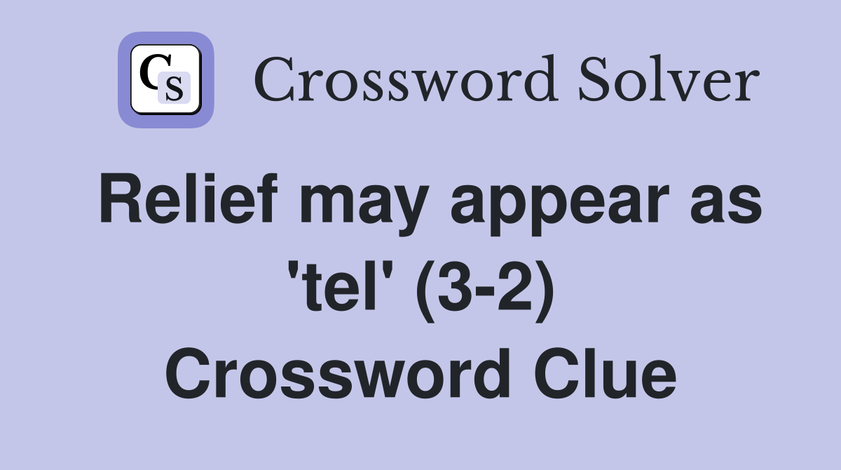 Relief may appear as 'tel' (3-2) Crossword Clue