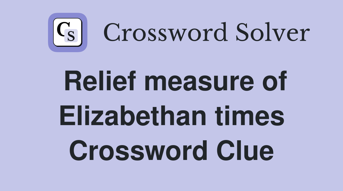 Relief measure of Elizabethan times Crossword Clue