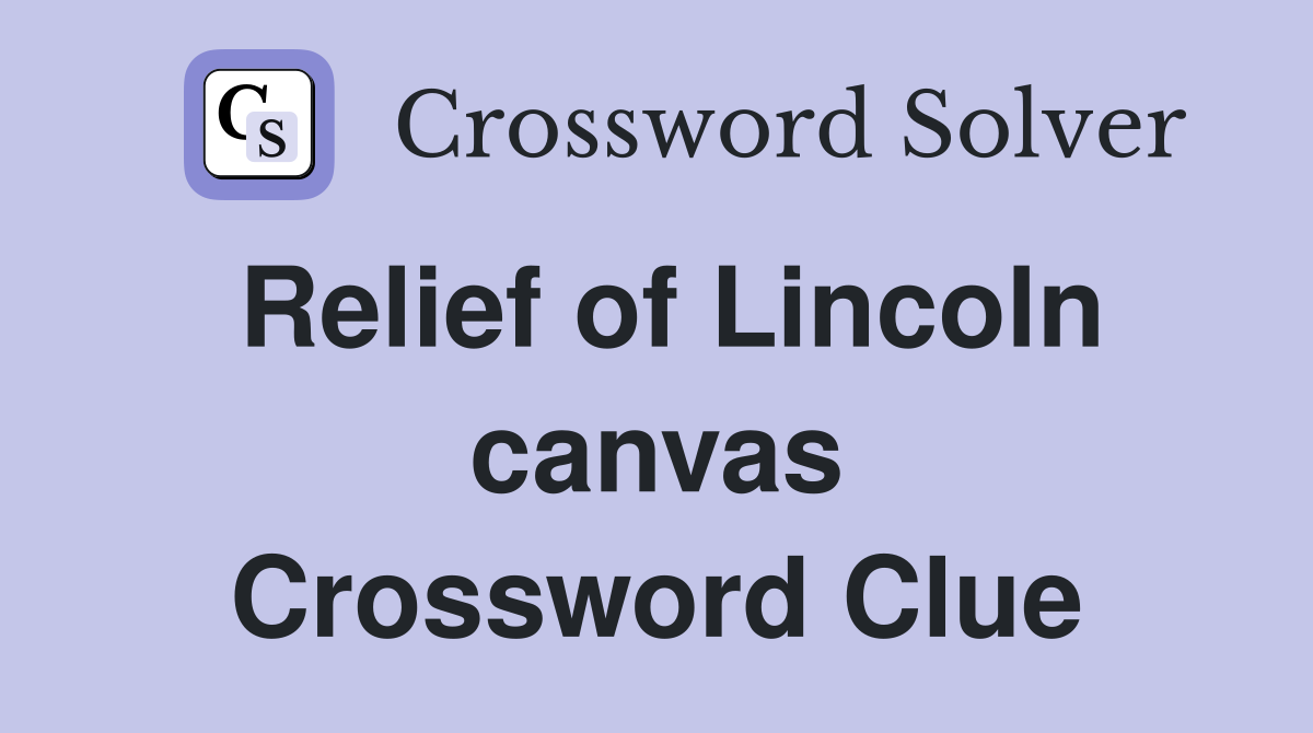 Relief of Lincoln canvas Crossword Clue