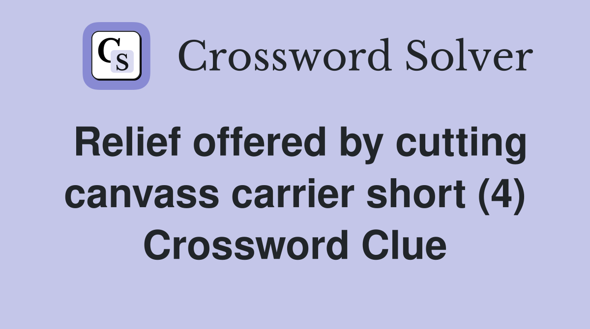 Relief offered by cutting canvass carrier short (4) Crossword Clue