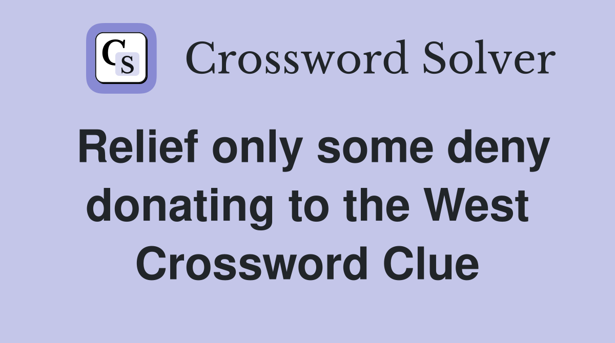 Relief only some deny donating to the West Crossword Clue