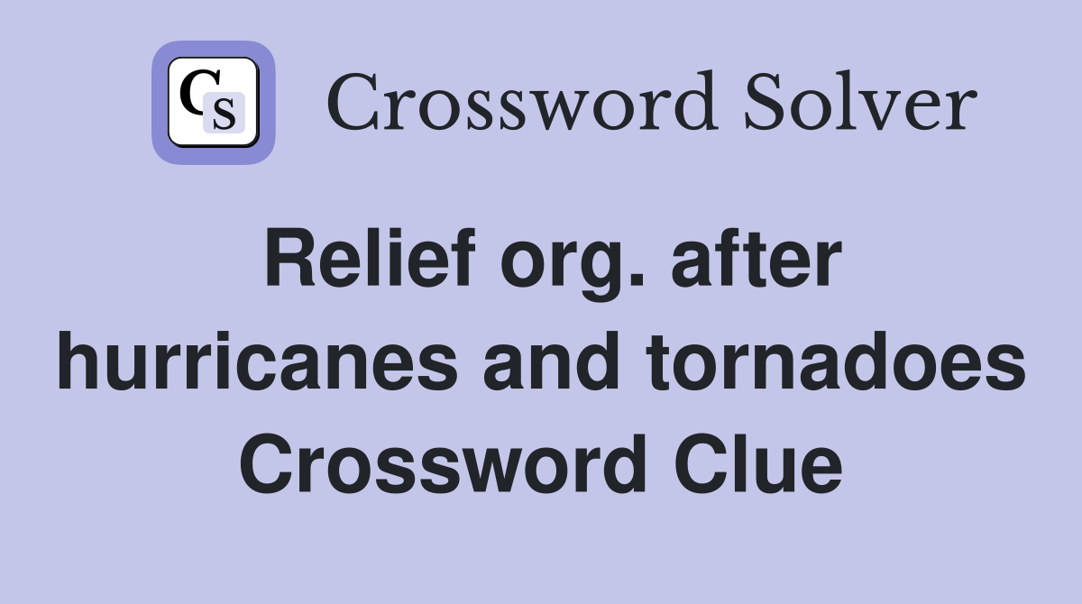Relief org. after hurricanes and tornadoes Crossword Clue