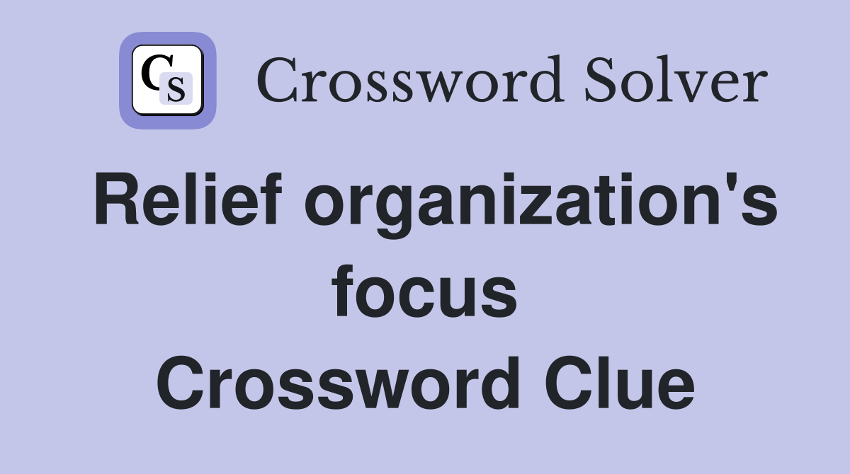 Relief organization's focus Crossword Clue