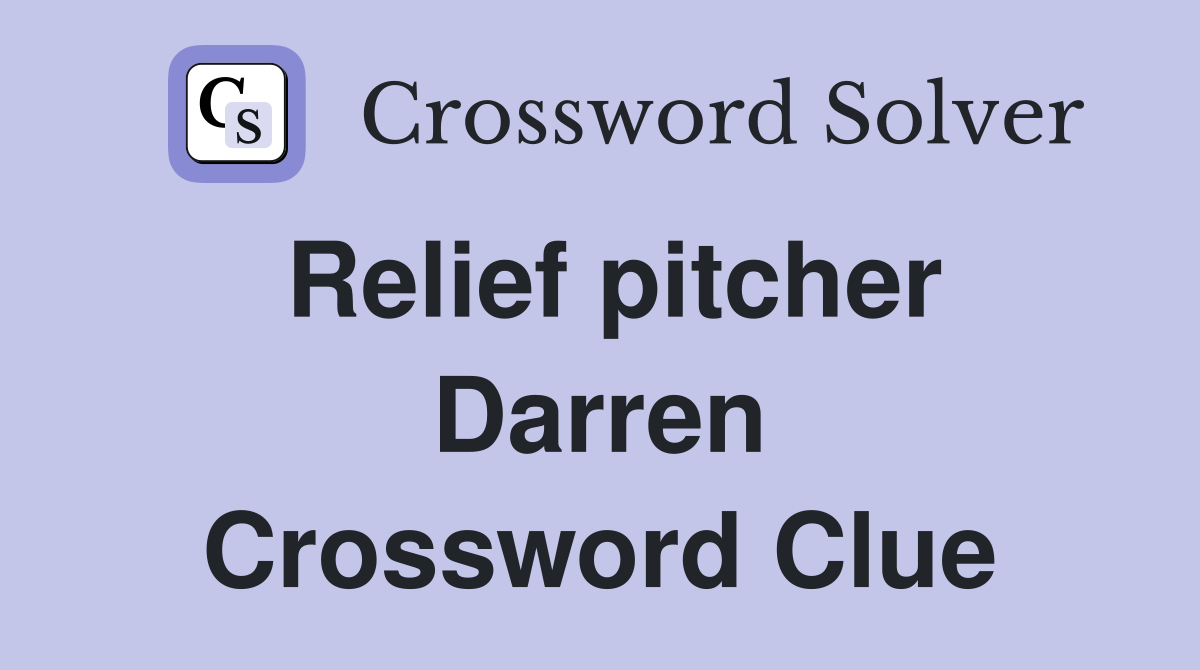 Relief pitcher Darren Crossword Clue