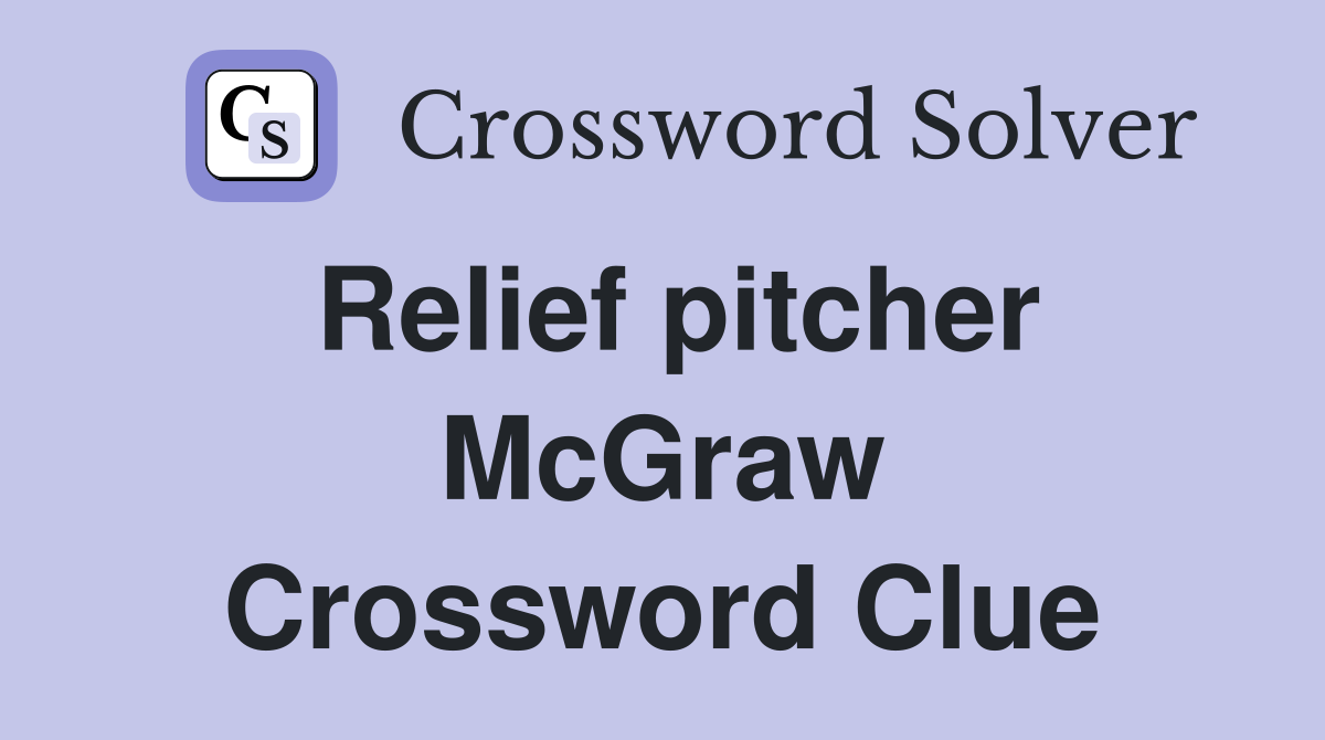 Relief pitcher McGraw Crossword Clue