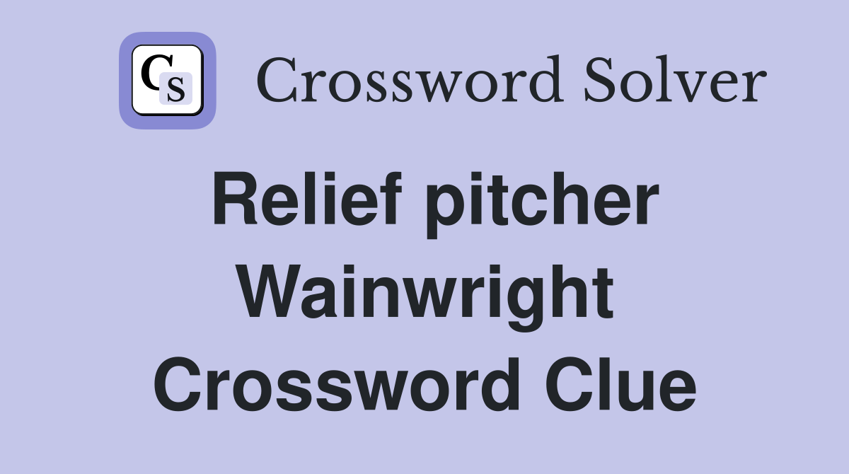 Relief pitcher Wainwright Crossword Clue