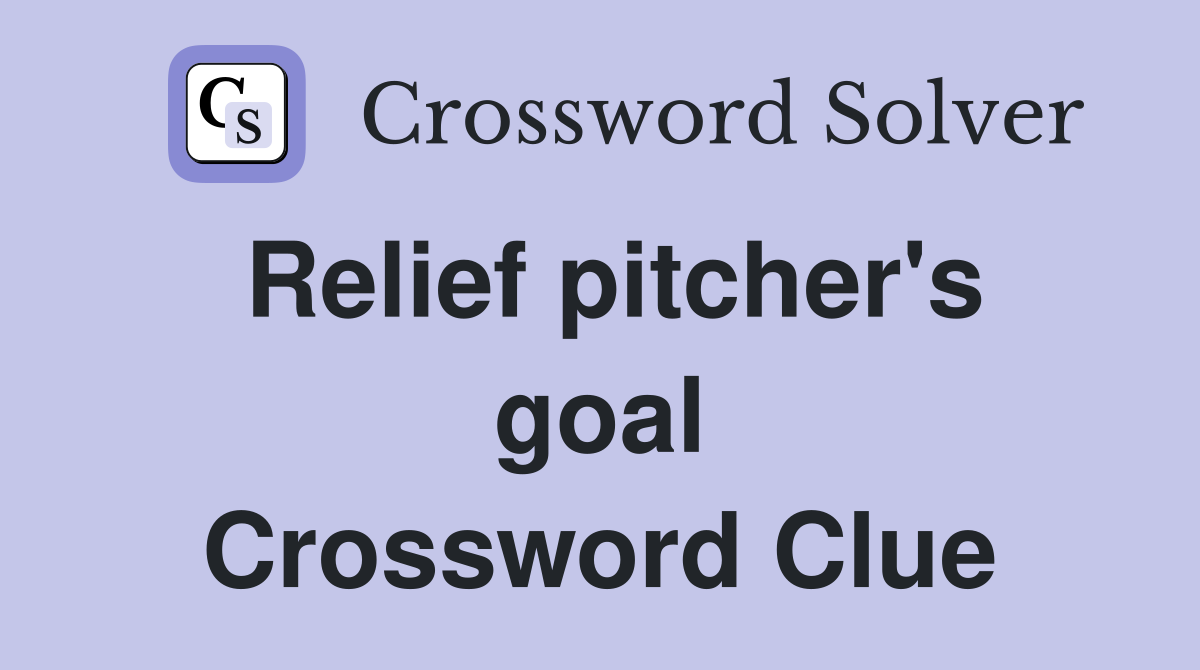 Relief pitcher's goal Crossword Clue