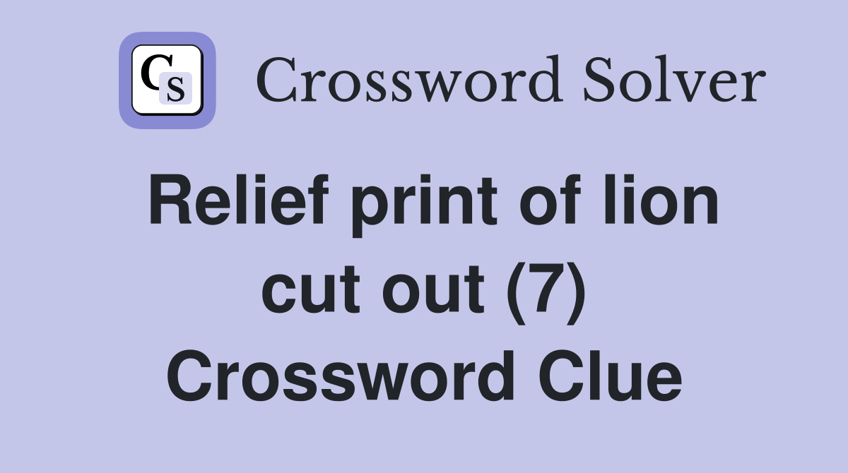 Relief print of lion cut out (7) Crossword Clue
