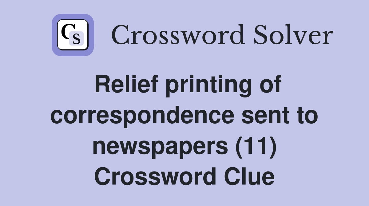 Relief printing of correspondence sent to newspapers (11) Crossword Clue