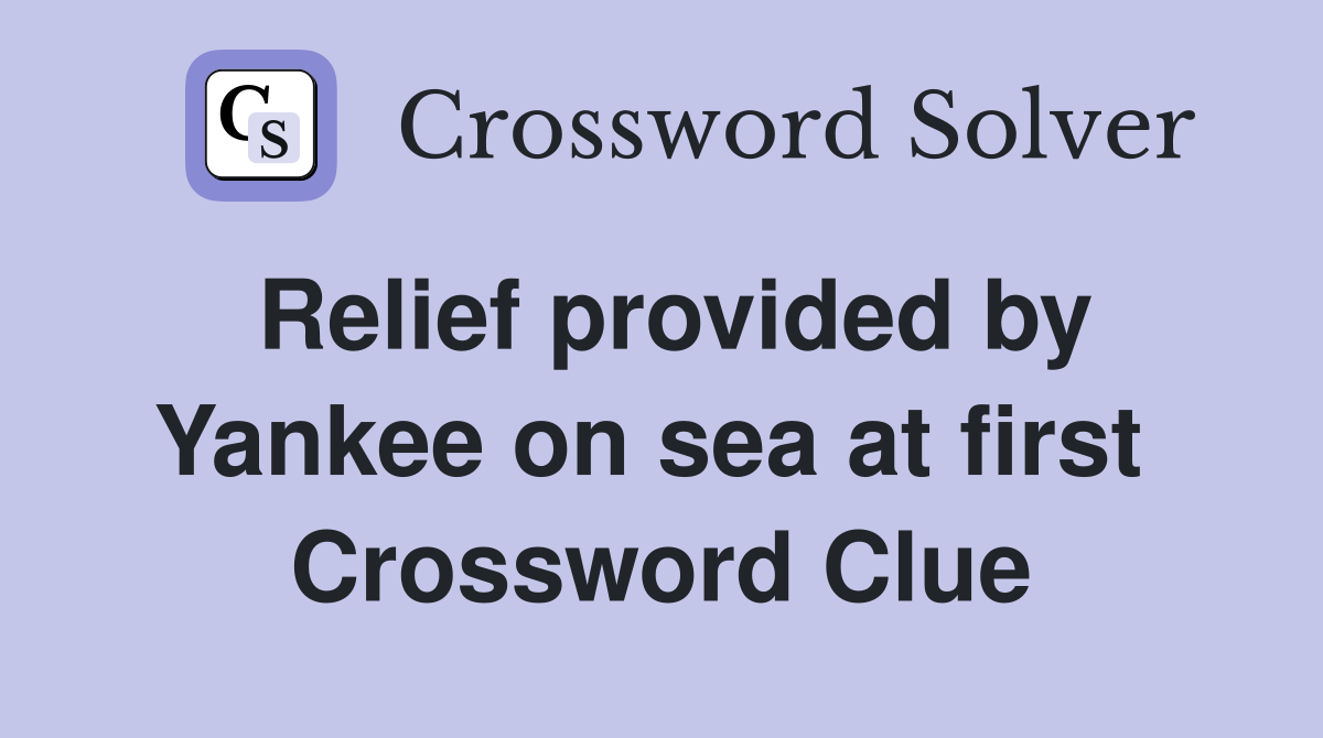 Relief provided by Yankee on sea at first  Crossword Clue