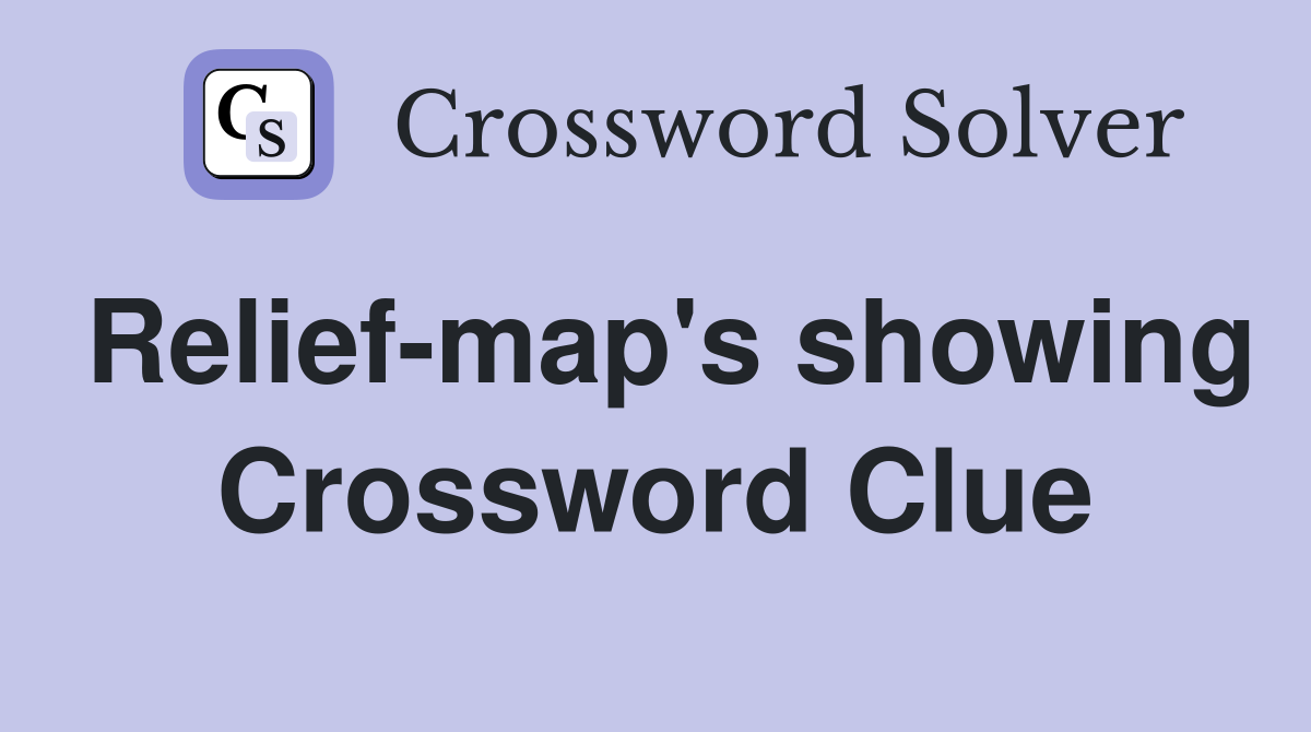 Relief-map's showing Crossword Clue