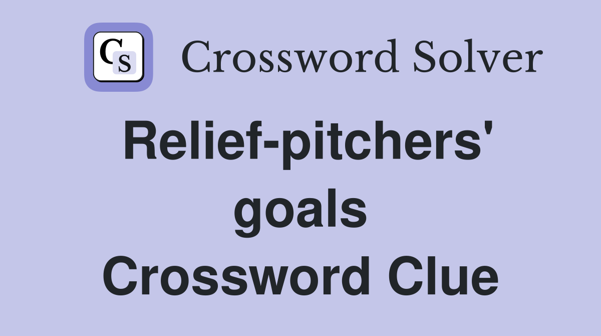 Relief-pitchers' goals Crossword Clue