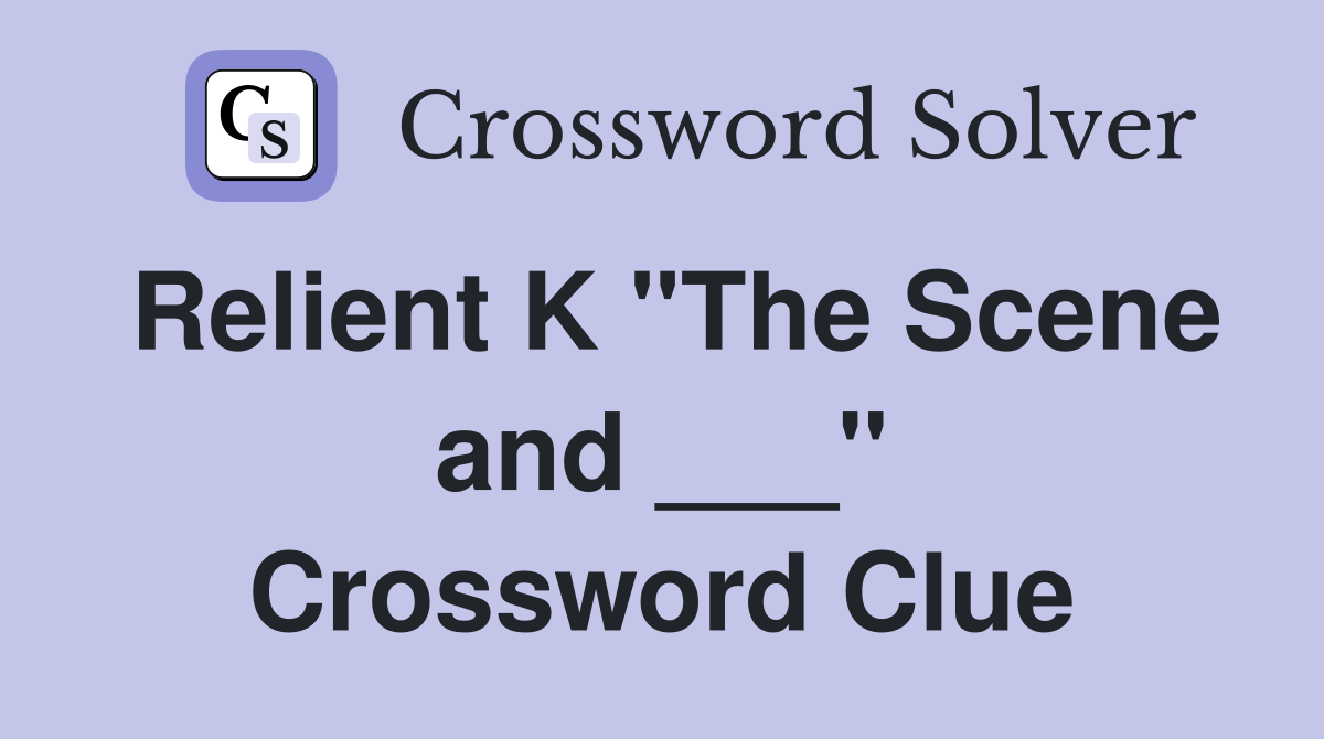 Relient K "The Scene and ___" Crossword Clue