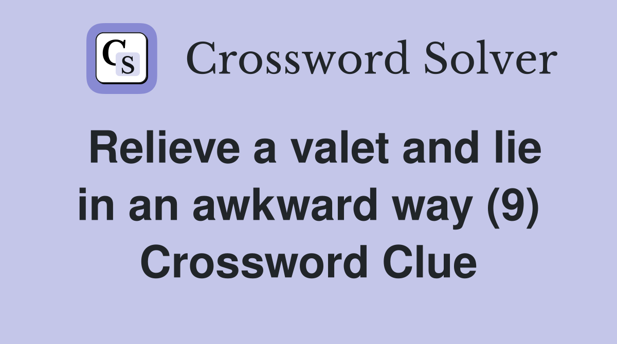 Relieve a valet and lie in an awkward way (9) Crossword Clue