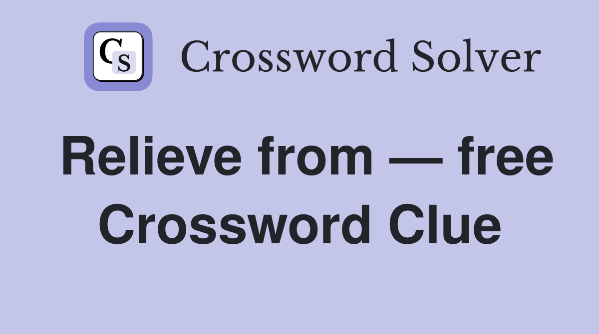 Relieve from — free Crossword Clue