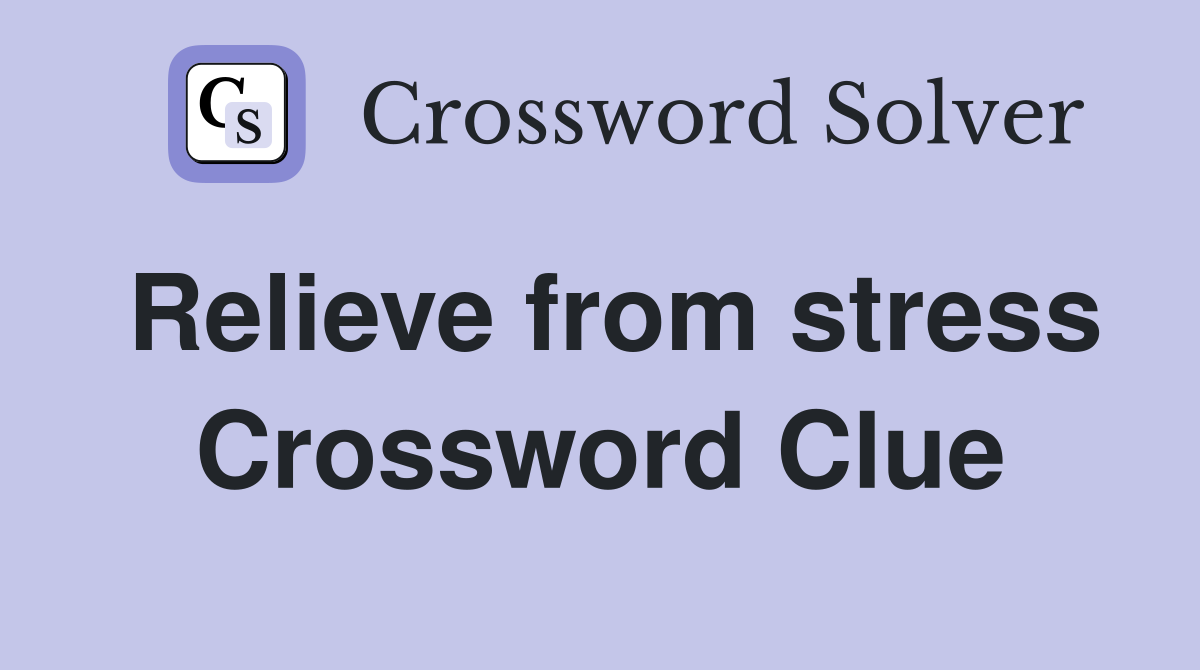 Relieve from stress Crossword Clue
