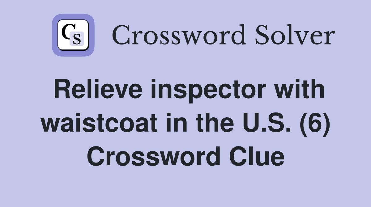 Relieve inspector with waistcoat in the U.S. (6) Crossword Clue