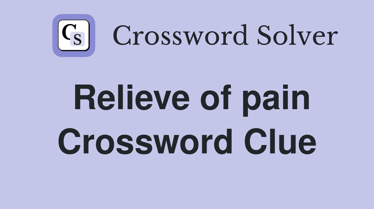 Relieve of pain Crossword Clue