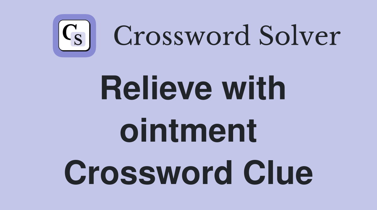 Relieve with ointment Crossword Clue