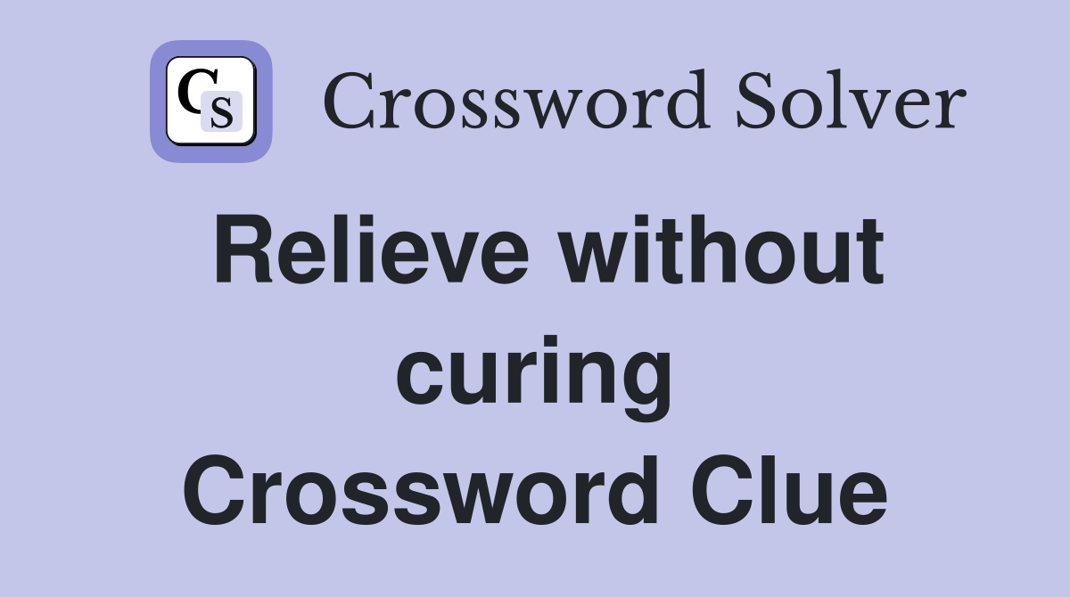 Relieve without curing Crossword Clue
