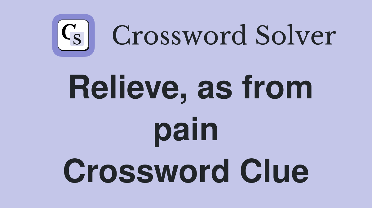 Relieve, as from pain Crossword Clue