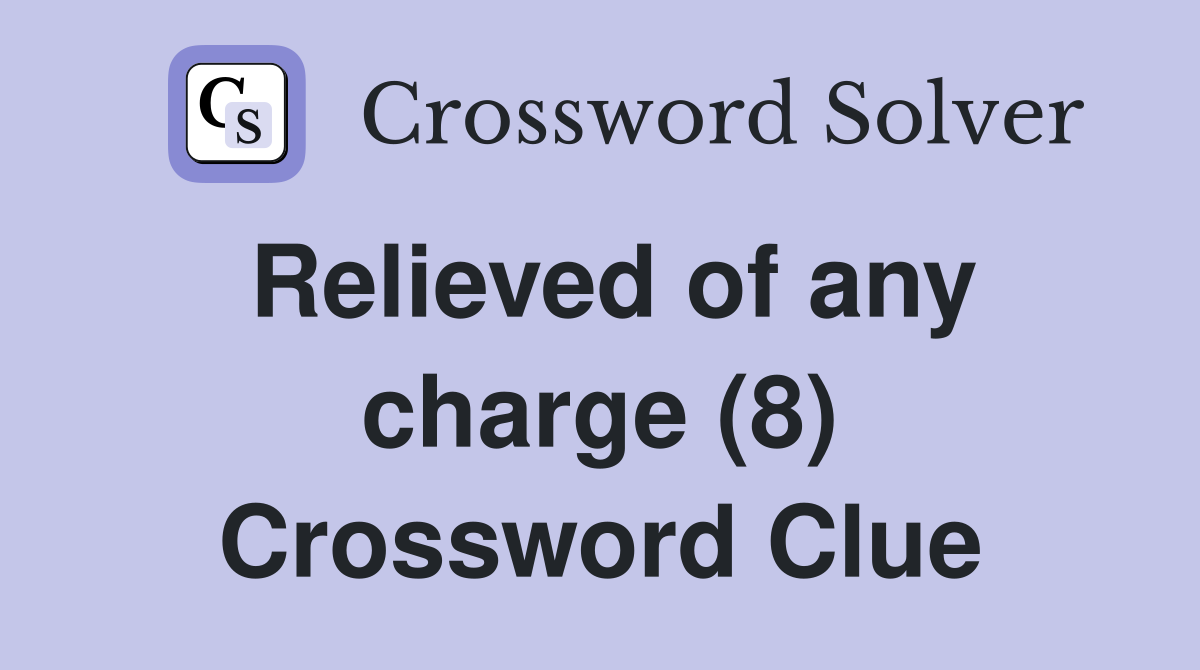 Relieved of any charge (8) Crossword Clue