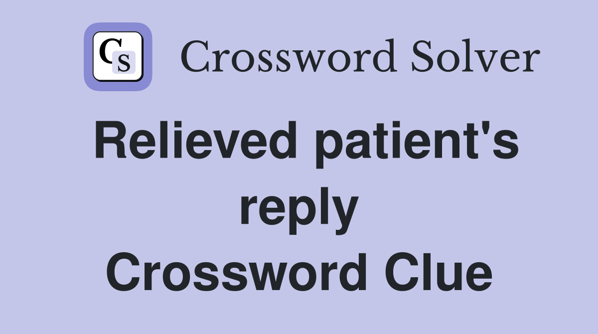 Relieved patient's reply Crossword Clue